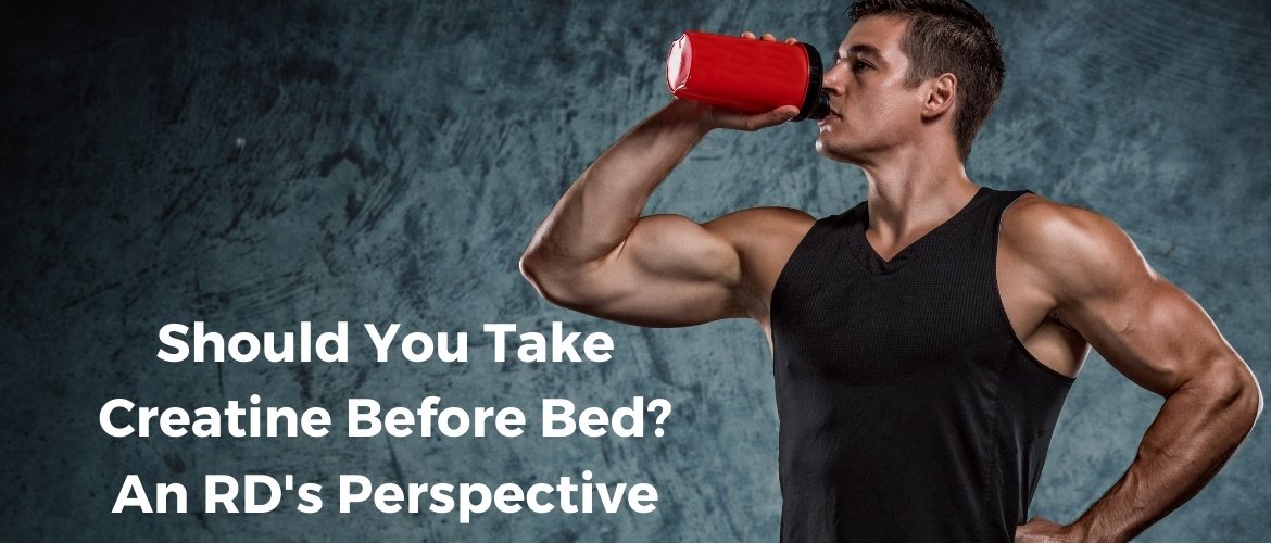 Should You Take Creatine supplement Before Bed An RD's Perspective