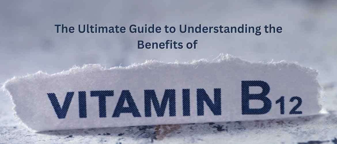 The Ultimate Guide of Vitamin B12