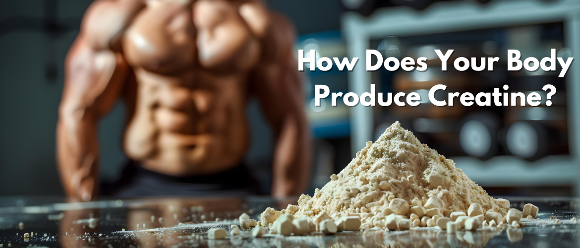How Does Your Body Produce Creatine monohydrate?