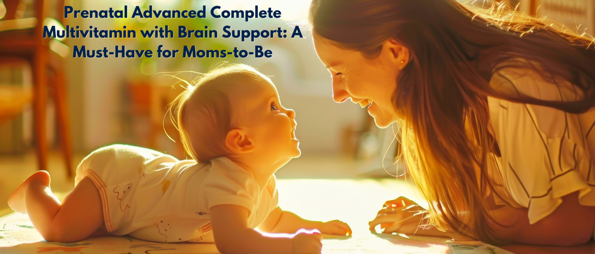 Prenatal Advanced Complete Multivitamin with Brain Support: A Must-Have for Moms-to-Be