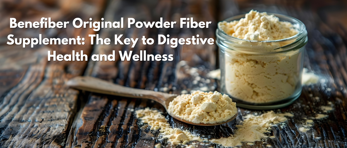 Benefiber Original Powder Fiber Supplement: The Key to Digestive Health