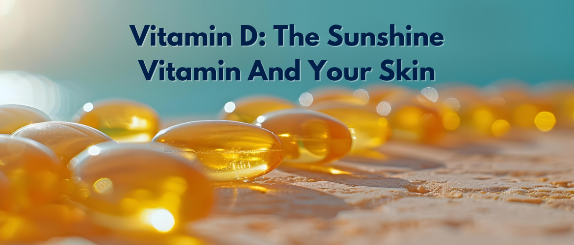 Vitamin D: The Sunshine Vitamin for Your Skin health