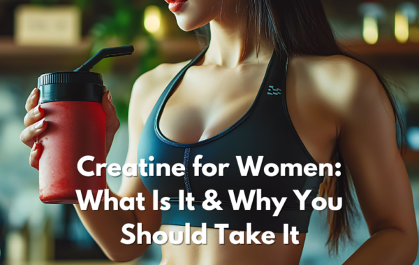 Creatine for Women: What Is It & Why You Should Take It