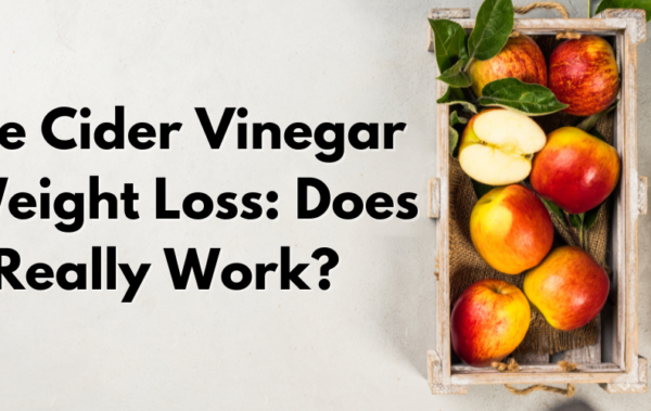 Apple Cider Vinegar for Weight Loss: Does It Really Work?