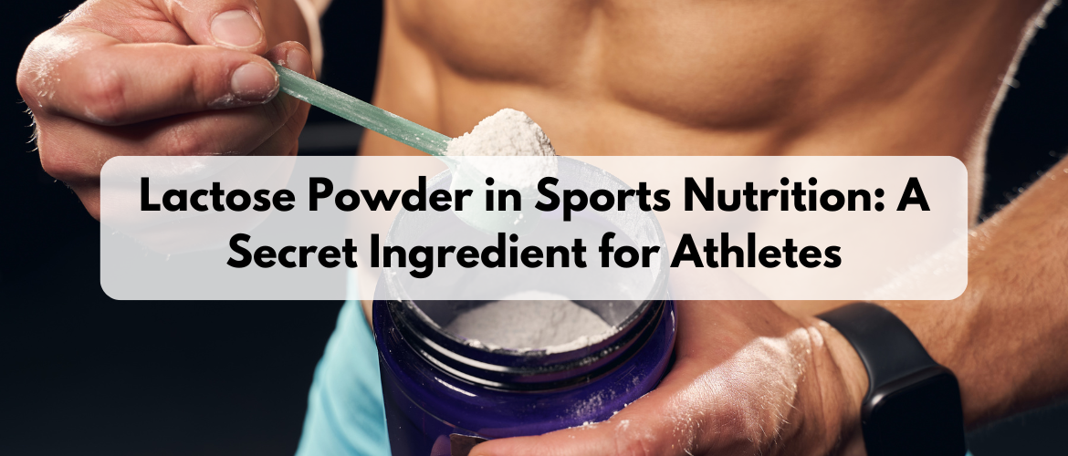 Lactose Powder in Sports Nutrition: A Secret Ingredient for Athletes