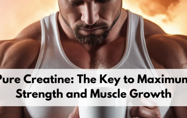 Pure Creatine: The Key to Maximum Strength and Muscle Growth