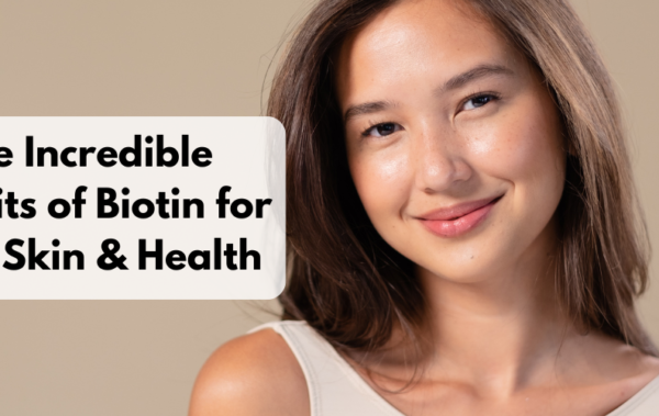 The Incredible Benefits of Biotin for Hair, Skin & Health