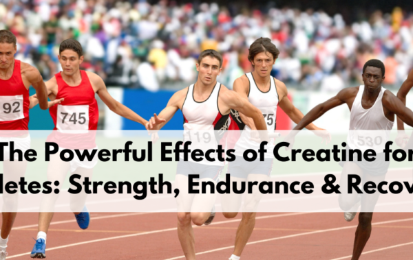 The Powerful Effects of Creatine for Athletes: Strength, Endurance & Recovery