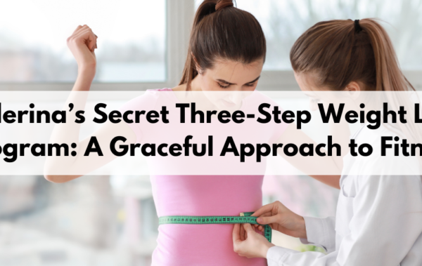 Ballerina’s Secret Three-Step Weight Loss Program: Graceful Fitness
