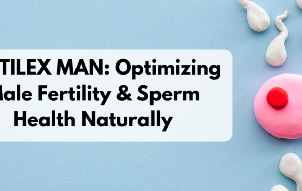 FERTILEX MAN: Optimizing Male Fertility & Sperm Health Naturally