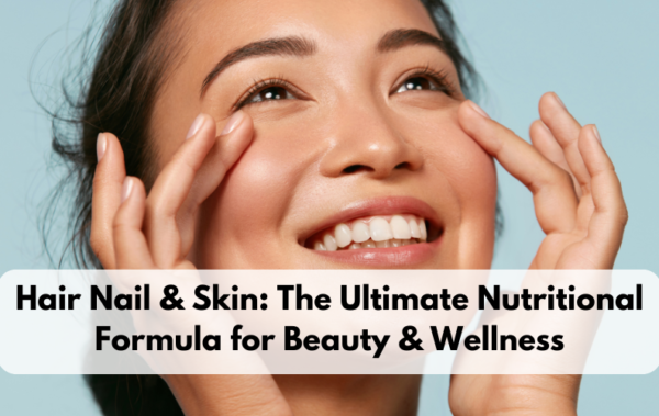 Hair Nail & Skin: The Ultimate Nutritional Formula for Beauty & Wellness