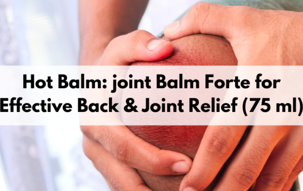 Hot Balm: Joint Balm Forte for Effective Back & Joint Relief (75 ml)