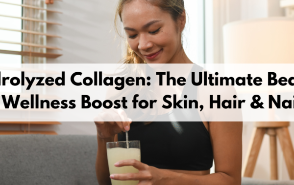 Hydrolyzed Collagen: The Ultimate Beauty & Wellness Boost for Skin, Hair & Nails
