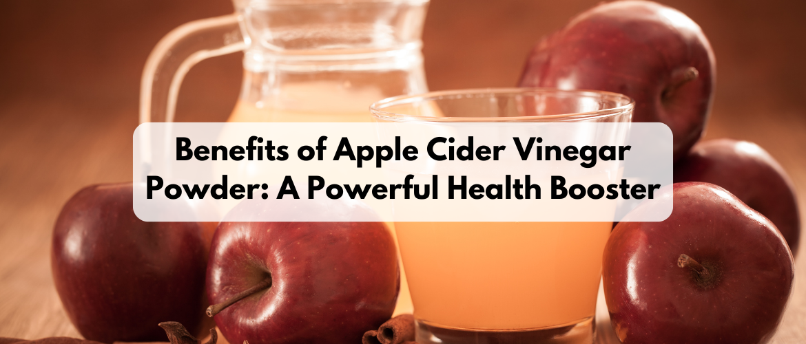 Benefits of Apple Cider Vinegar Powder: A Powerful Health Booster