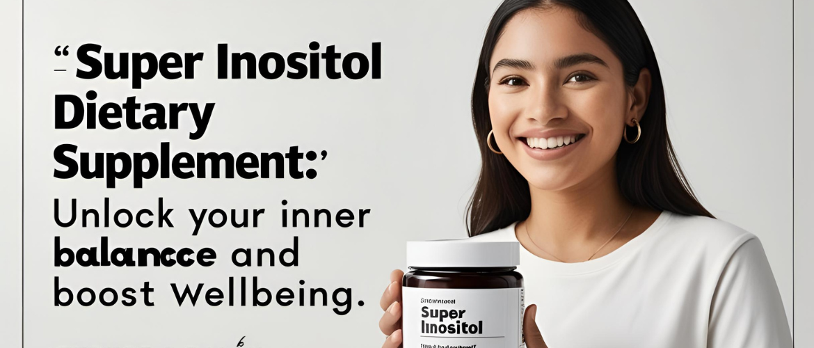 Super Inositol Dietary Supplement Unlock Your Inner Balance and Boost Wellbeing