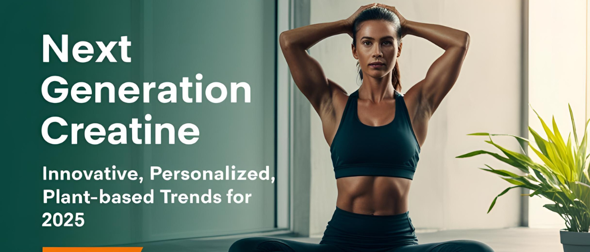 Next Generation Creatine: Personalized & Plant-Based Trends for 2025