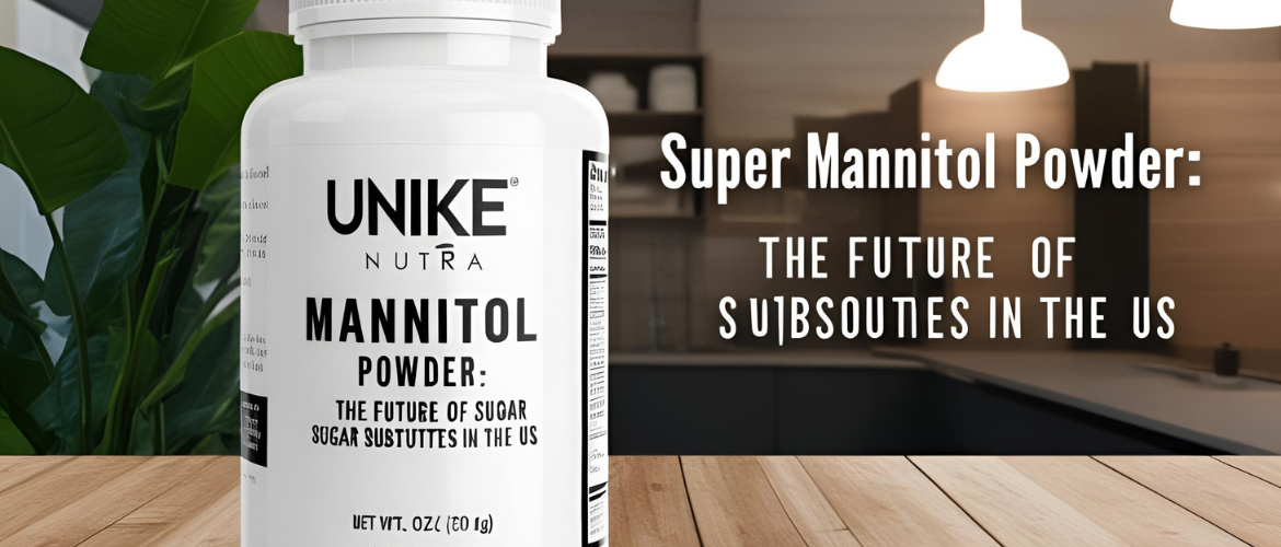 Super Mannitol Powder: The Future of Sugar Substitutes in the US