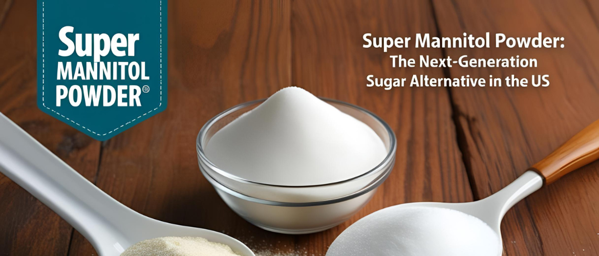Super Mannitol Powder: The Next-Generation Sugar Alternative in the US