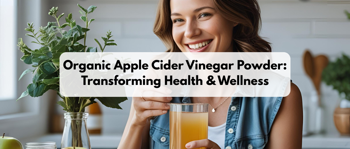 Organic Apple Cider Vinegar Powder: Transforming Health & Wellness