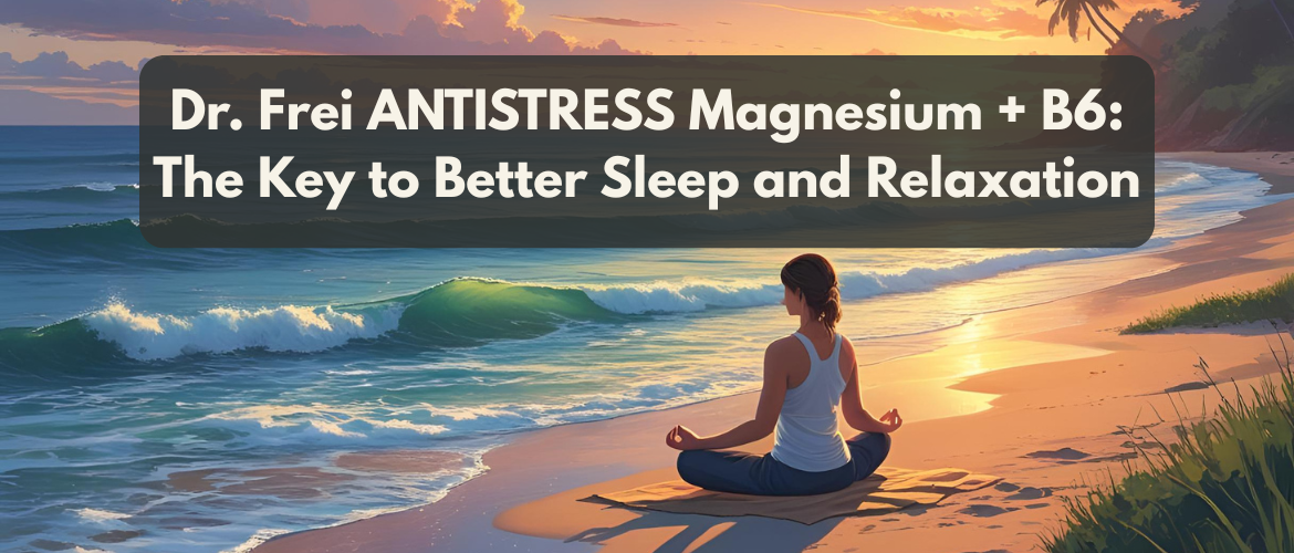 Dr. Frei ANTISTRESS Magnesium + B6: The Key to Better Sleep and Relaxation