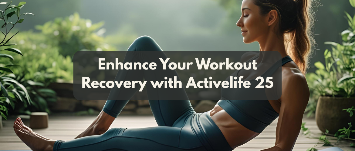 Enhance Your Workout Recovery with Activelife 25