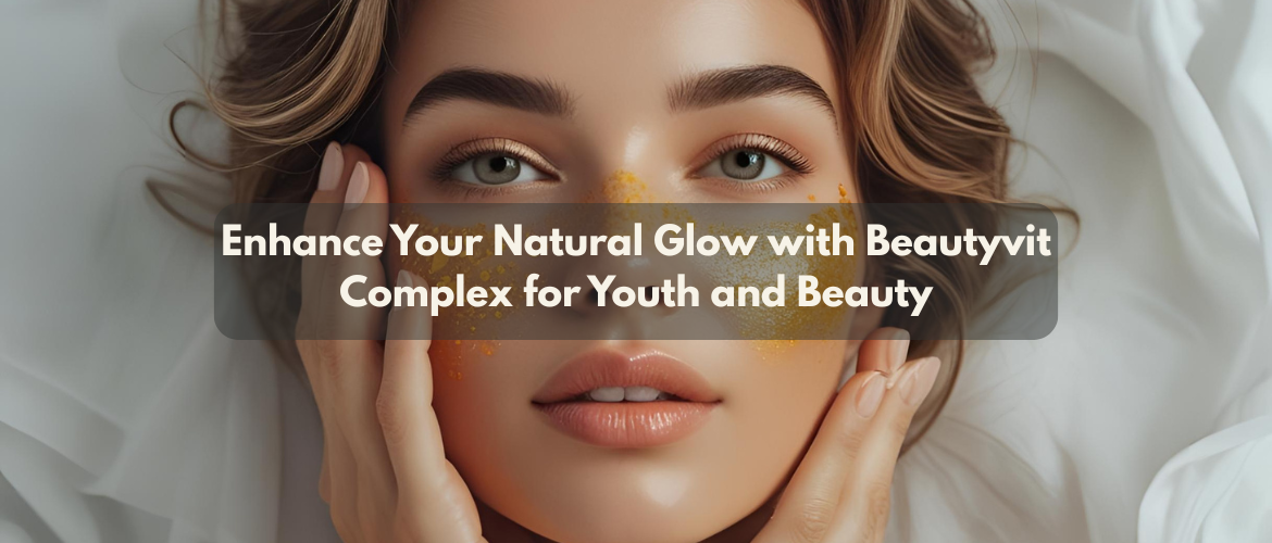 Enhance Your Natural Glow with Beautyvit Complex for Youth and Beauty