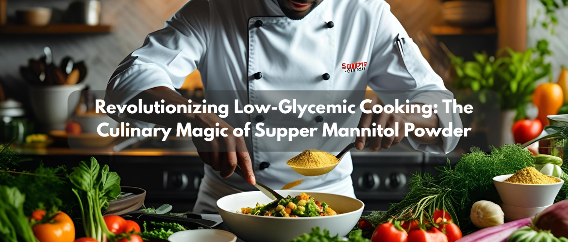 Revolutionizing Low-Glycemic Cooking: The Culinary Magic of Supper Mannitol Powder