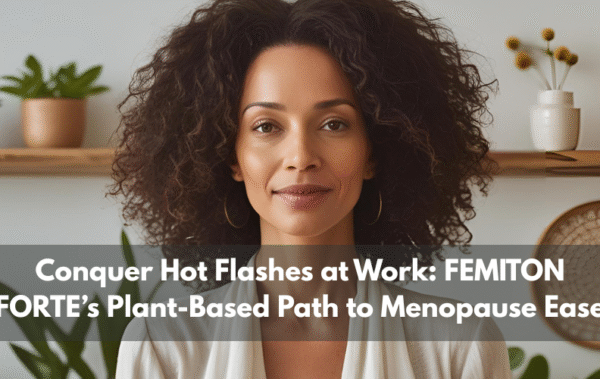 Conquer Hot Flashes at Work: FEMITON FORTE’s Plant-Based Path to Menopause Ease