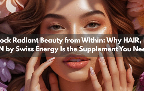 Unlock Radiant Beauty from Within: Why HAIR, NAIL & SKIN by Swiss Energy Is the Supplement You Need Now
