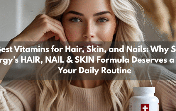 Best Vitamins for Hair, Skin, and Nails: Why Swiss Energy’s HAIR, NAIL & SKIN Formula Deserves a Spot in Your Daily Routine