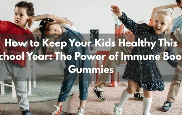 How to Keep Your Kids Healthy This School Year: The Power of Immune Boost Gummie
