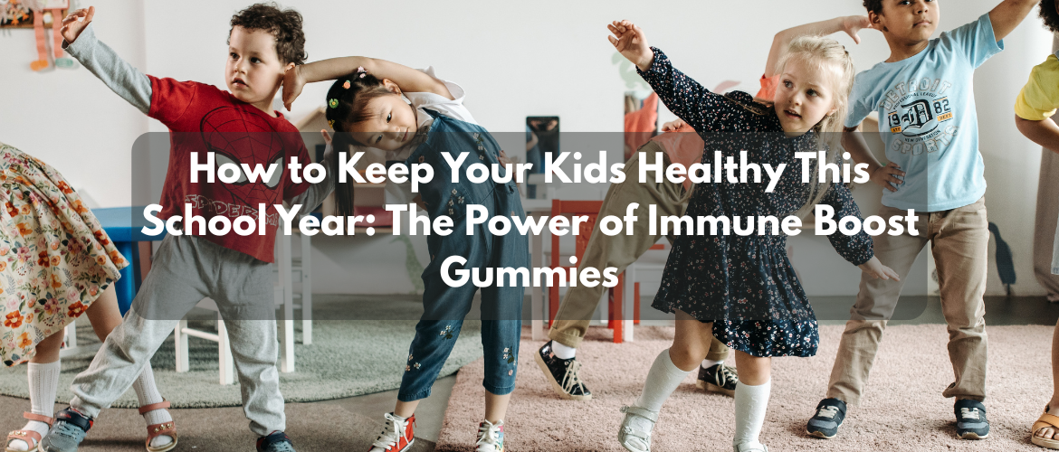 How to Keep Your Kids Healthy This School Year: The Power of Immune Boost Gummie