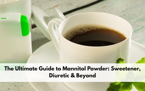 The Ultimate Guide to Mannitol Powder: Sweetener, Diuretic & Beyond