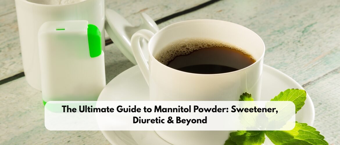 The Ultimate Guide to Mannitol Powder: Sweetener, Diuretic & Beyond