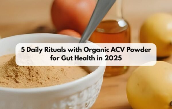 5 ACV Powder Rituals for Gut Health & Digestion in 2025
