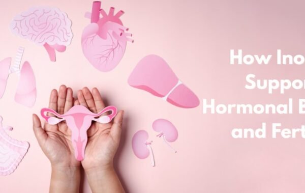 How Inositol Supports Hormonal Balance and Fertility