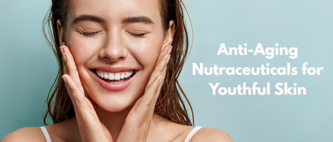 Anti-Aging Nutraceuticals for Youthful Skin