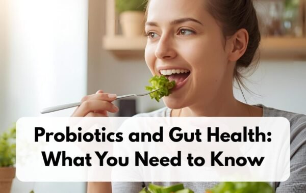 Probiotics and Gut Health: What You Need to Know