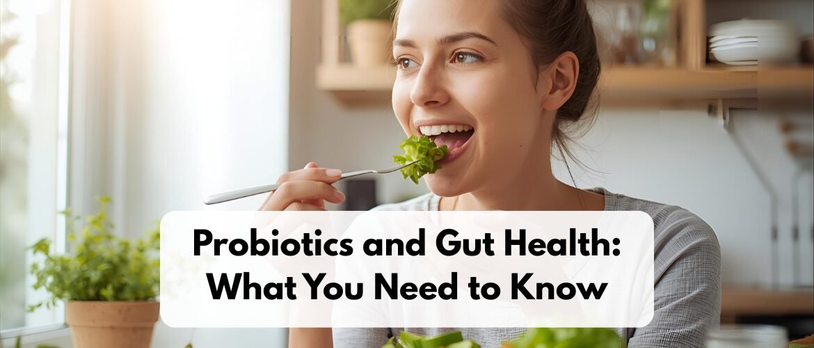 Probiotics and Gut Health: What You Need to Know
