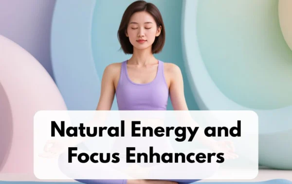 Natural Energy and Focus Enhancers