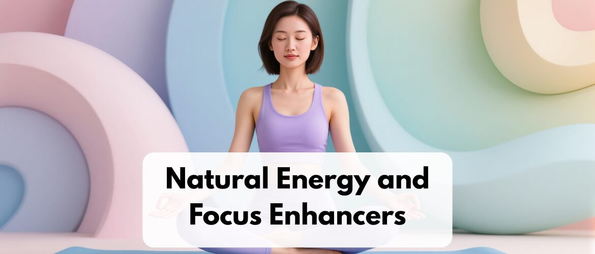 Natural Energy and Focus Enhancers